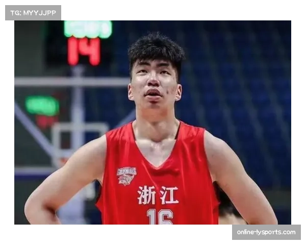 浙江男篮内线困境 余嘉豪缺阵影响攻防体系